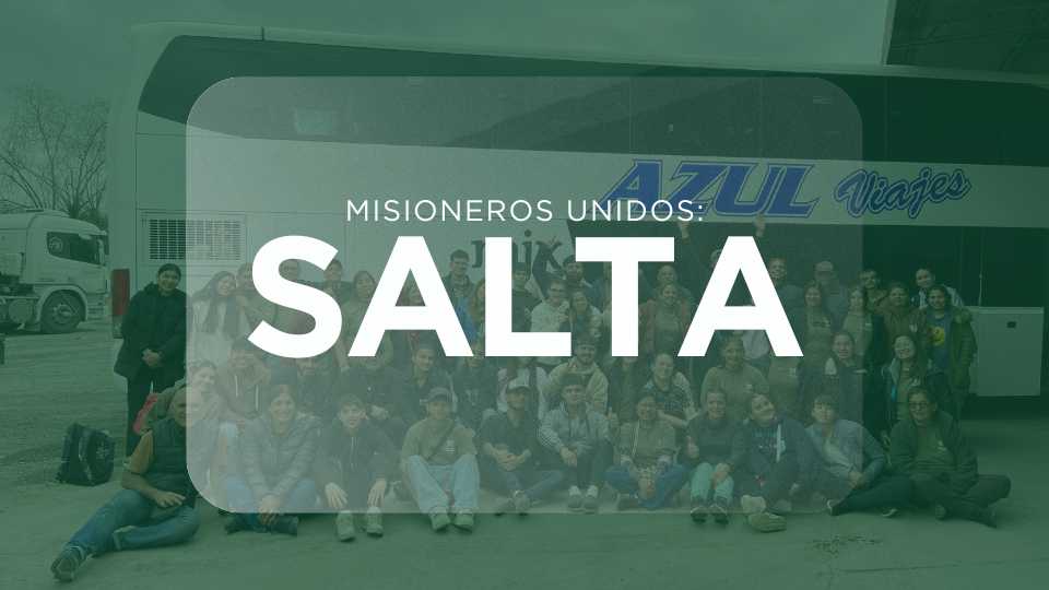 Misioneros Unidos: Viaje a Salta